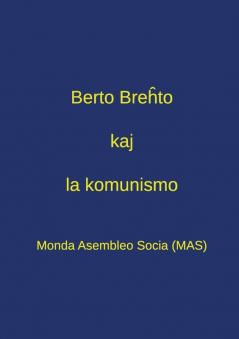 Berto Breĥto kaj la komunismo: Pensado pri Breĥto en la epoko de tutmondiĝinta kapitalismo - Dek tri kontribuaĵoj el la Kongreso "Breĥto kaj la komunismo