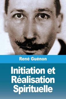 Initiation et Réalisation Spirituelle (French Edition)