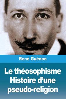 Le Théosophisme : Histoire d'une pseudo-religion (French Edition)