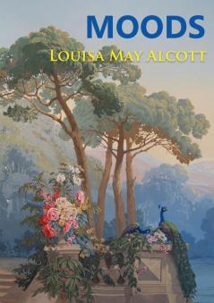 Moods: The Louisa May Alcott's first novel published in 1864 four years before the best-selling Little Women