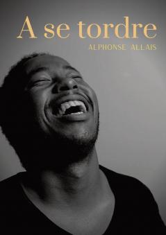 A se tordre: Histoires chatnoiresques - un recueil de nouvelles (pas tristes) d'Alphonse Allais