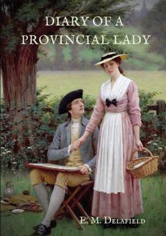 Diary of a Provincial Lady: A biography work by the Author of Thank Heaven Fasting Faster! Faster! The Way Things Are