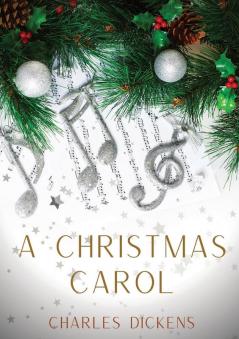 A Christmas Carol: A Christmas Carol in Prose Being a Ghost-Story of Christmas a 1843 novella by Charles Dickens