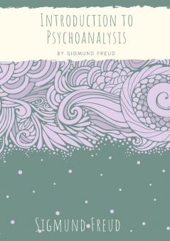 Introduction to Psychoanalysis: Introductory lectures on Psycho-Analysis: a set of lectures given by Sigmund Freud the founder of psychoanalysis in ... dreams and the theory of neuroses