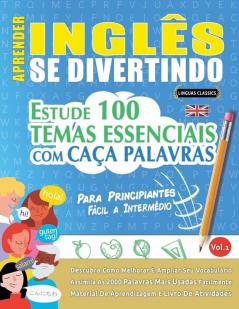 Aprender Inglês Se Divertindo! - Para Principiantes: Fácil A Intermédio - Estude 100 Temas Essenciais Com Caça Palavras - Vol.1 - Descubra Como Melhorar E Ampliar Seu Vocabulário! (Portuguese Edition)