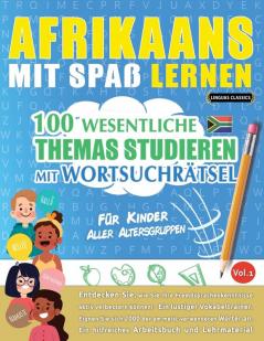 Afrikaans Mit Spaß Lernen - Für Kinder: Aller Altersgruppen - 100 Wesentliche Themas Studieren Mit Wortsuchrätsel - Vol.1 (German Edition)