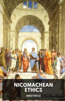 The Nicomachean Ethics: The Aristotle's best-known work on ethics: 1 (Socrates Aristotle and Plato Philosophical Works)