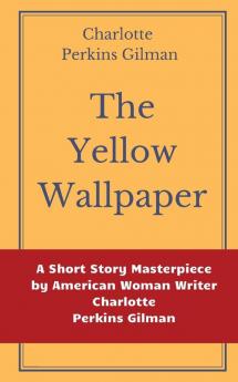 The Yellow Wallpaper by Charlotte Perkins Gilman