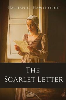 The Scarlet Letter: An historical romance in Puritan Massachusetts Bay Colony during the years 1642 to 1649 about the story of Hester Prynne who ... create a new life of repentance and dignity.