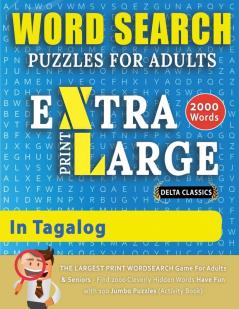 WORD SEARCH PUZZLES EXTRA LARGE PRINT FOR ADULTS IN TAGALOG - Delta Classics - The LARGEST PRINT WordSearch Game for Adults And Seniors - Find 2000 ... Search Puzzles (Word Searches in Large Print)