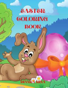 Easter Coloring Book: A Fun Coloring Book for Girls and Boys with Easy Cute Easter Day Things Such As Big Easter Egg Baskets Bunnies Flowers ... book for kids/ Great Gift for Boys & Girls