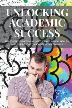 Unlocking Academic Success The Power of Emotional Intelligence Mental Health