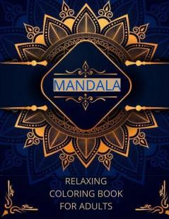 Mandala relaxing coloring book for adults: -Art of Coloring Mandala Adult;Pages For Meditation And Happiness Stress Relief &Relaxing for Anxiety Meditation and Creativity