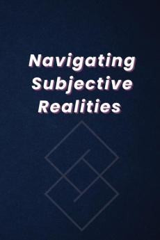 Navigating Subjective Realities