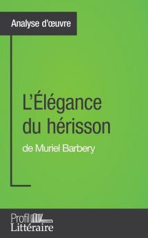 L'Élégance du hérisson de Muriel Barbery (Analyse approfondie): Approfondissez votre lecture de cette œuvre avec notre profil littéraire (résumé, fiche de lecture et axes de lecture) (French Edition)