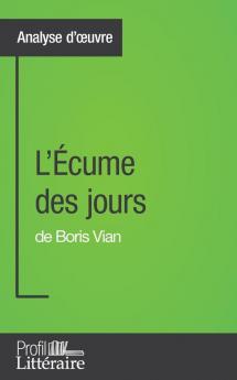 L'Écume Des Jours De Boris Vian (Analyse Approfondie): Approfondissez Votre Lecture De Cette Œuvre Avec Notre Profil Littéraire (Résumé, Fiche De Lecture Et Axes De Lecture) (French Edition)