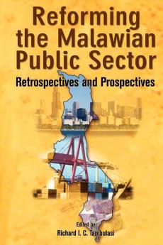 Reforming the Malawian Public Sector: Retrospectives and Prospectives (Codesria Book Series)