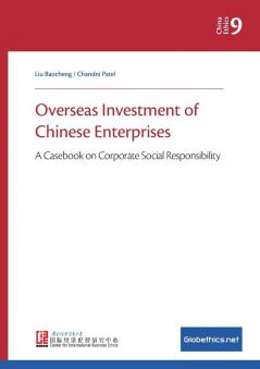 Overseas Investment of Chinese Enterprises: A Casebook on Corporate Social Responsibility: 9 (Globethics.Net China Ethics)