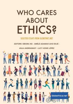 Who Cares About Ethics?: Selected Essays by Globethics.net (Globethics.Net Co-Publications)