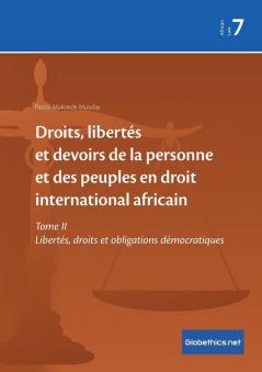 Droits libertés et devoirs de la personne et des peuples en droit international africain: Tome II Libertés droits et obligations démocratiques: 7 (Globethics.Net African Law)