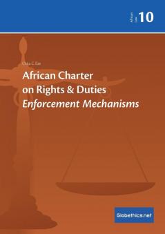 African Charter on Rights & Duties: Enforcement Mechanisms: 10 (Globethics.Net African Law)