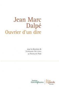 Jean Marc Dalpé. Ouvrier D'Un Dire (Collection Agora) (French Edition)