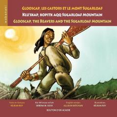 Glooscap les castors et le mont Sugarloaf / Klu'skap Kopitk Aqq Sugarloaf Mountain / Glooscap the Beavers and the Sugarloaf Mountain