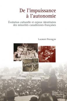 De L'Impuissance À L'Autonomie: Évolution Culturelle Et Enjeux Identitaires Des Minorités Canadiennes-Françaises (French Edition)