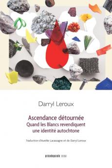 Ascendance Détournée: Quand Les Blancs Revendiquent Une Identité Autochtone (French Edition)
