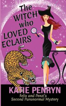 The Witch who Loved Eclairs: Felix and Penzi's Second Paranormal Mystery: 2 (French Country Murders)