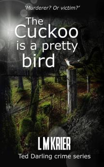 The Cuckoo is a Pretty Bird: Murderer? Or Victim?: 14 (Ted Darling Crime)