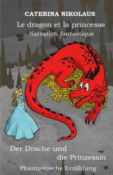 Le dragon et la princesse - Der Drache und die Prinzessin: Narration fantastique -Phantastische Erzählung