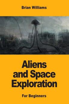 Aliens and Space Exploration: For Beginners