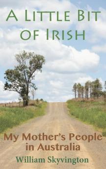 A Little Bit of Irish: My Mother's People in Australia