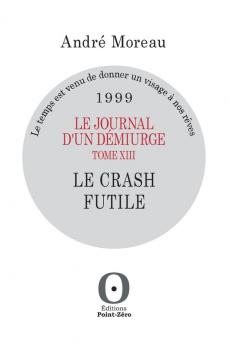 Le Journal D'Un Démiurge, Tome Xiii - Le Crash Futile - 1999 (French Edition)
