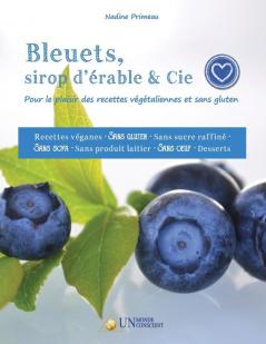 Bleuets sirop d'érable & Cie: Pour le plaisir des recettes végétaliennes et sans gluten