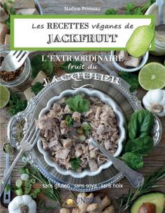 Les recettes Véganes de Jackfruit l'Extraordinaire fruit du Jacquier: Sans gluten Sans soya Sans noix