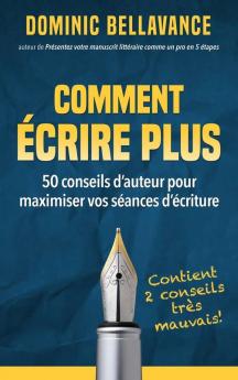 Comment écrire plus: 50 conseils d'auteur pour maximiser vos séances d'écriture: 1 (L'Écrivain Professionnel)