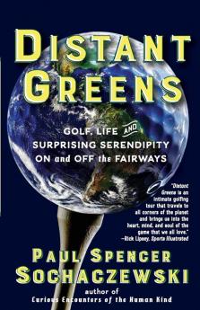 Distant Greens: Golf Life and Surprising Serendipity On and Off the Fairways