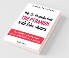 Why the Pharaohs Built the Pyramids with Fake Stones