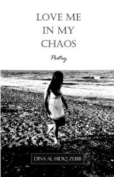 Love Me In My Chaos: Poetry