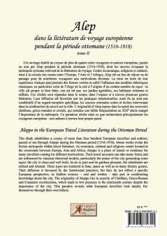 Alep dans la littérature de voyage européenne pendant la période ottomane (1516-1918): Tome II: Répertoire des voyageurs européens passés à Alep aux XVIe XVIIe et XVIIIe siècles