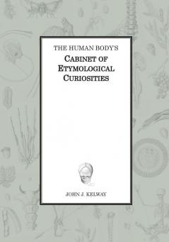 The Human Body's Cabinet of Etymological Curiosities