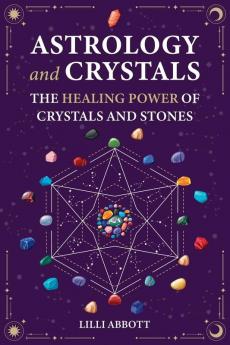 Astrology and Crystals The Healing Power of Crystals and Stones