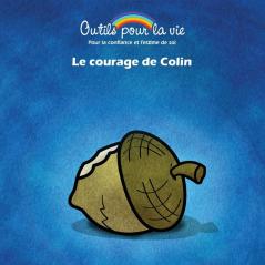 Le courage de Colin: L'affirmation/Se faire confiance: 6 (Outils Pour La Vie)