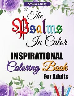 The Psalms in Color Inspirational Coloring Book for Adults: Inspirational Coloring Book with Scripture for Adults