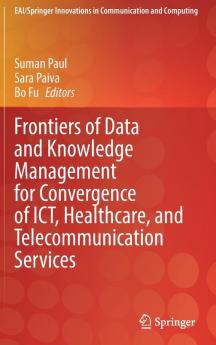 Frontiers of Data and Knowledge Management for Convergence of ICT Healthcare and Telecommunication Services