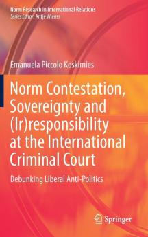 Norm Contestation Sovereignty and (Ir)responsibility at the International Criminal Court