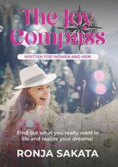 The Joy Compass written for Women and Men: Find out what you really want in life and realize your dreams