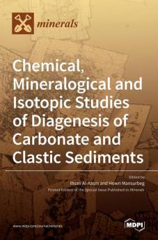 Chemical Mineralogical and Isotopic Studies of Diagenesis of Carbonate and Clastic Sediments